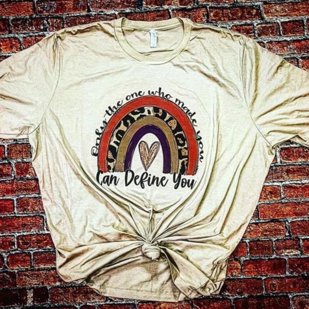 Only the one who made you can define you tee